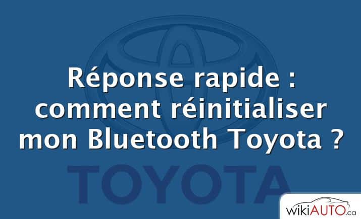 Réponse rapide : comment réinitialiser mon Bluetooth Toyota ?